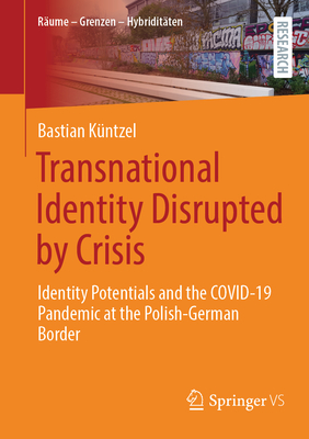 Transnational Identity Disrupted by Crisis: Identity Potentials and the Covid-19 Pandemic at the Polish-German Border-cover