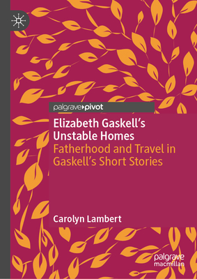 Elizabeth Gaskell's Unstable Homes: Fatherhood and Travel in Gaskell's Short Stories-cover