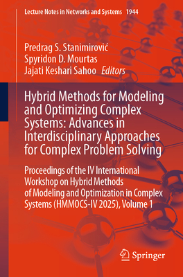 Hybrid Methods for Modeling and Optimizing Complex Systems: Advances in Interdisciplinary Approaches for Complex Problem Solving: Proceedings of the I-cover