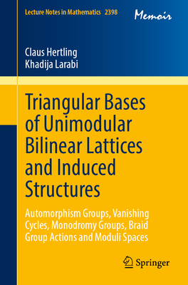 Triangular Bases of Unimodular Bilinear Lattices and Induced Structures: Automorphism Groups, Vanishing Cycles, Monodromy Groups, Braid Group Actions-cover