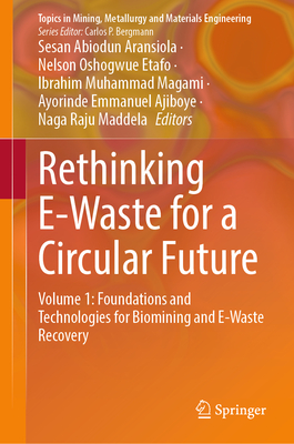 Rethinking E-Waste for a Circular Future: Volume 1: Foundations and Technologies for Biomining and E-Waste Recovery-cover