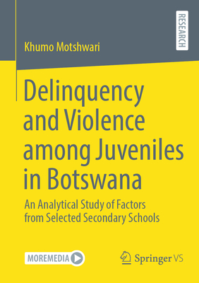 Delinquency and Violence Among Juveniles in Botswana: An Analytical Study of Factors from Selected Secondary Schools-cover