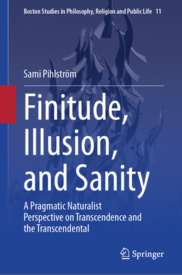 Finitude, Illusion, and Sanity: A Pragmatic Naturalist Perspective on Transcendence and the Transcendental-cover