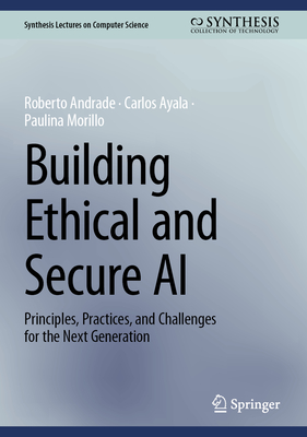 Building Ethical and Secure AI: Principles, Practices, and Challenges for the Next Generation-cover
