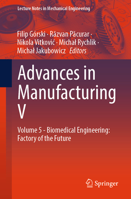 Advances in Manufacturing V: Volume 5 - Biomedical Engineering: Factory of the Future-cover