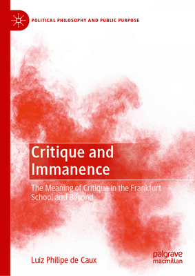 Critique and Immanence: The Meaning of Critique in the Frankfurt School and Beyond-cover