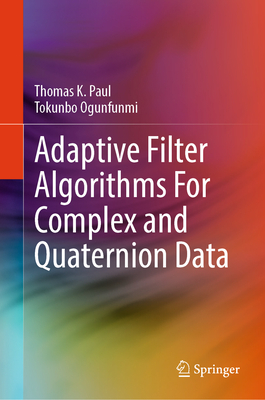 Adaptive Filter Algorithms for Complex and Quaternion Data-cover
