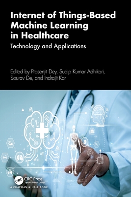 Internet of Things-Based Machine Learning in Healthcare: Technology and Applications-cover