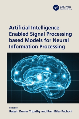 Artificial Intelligence Enabled Signal Processing Based Models for Neural Information Processing-cover