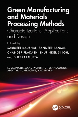 Green Manufacturing and Materials Processing Methods: Characterizations, Applications, and Design-cover