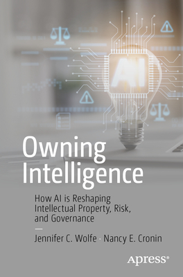 Owning Intelligence: How AI Is Reshaping Intellectual Property, Risk, and Governance-cover