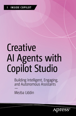 Creative AI Agents with Copilot Studio: Building Intelligent, Engaging, and Autonomous Assistants-cover