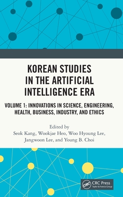 Korean Studies in the Artificial Intelligence Era: Volume 1: Innovations in Science, Engineering, Health, Business, Industry, and Ethics-cover