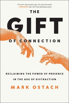The Gift of Connection: Unwrapping the Power of Presence in the Age of Distraction-cover