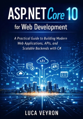 ASP.NET Core 10 for Web Development: A Practical Guide to Building Modern Web Applications, APIs, and Scalable Backends with C#-cover