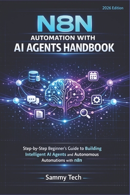 N8n Automation with AI Agent Handbook: Step-by-Step Beginner's Guide to Building Intelligent AI Agents and Autonomous Automations with n8n-cover