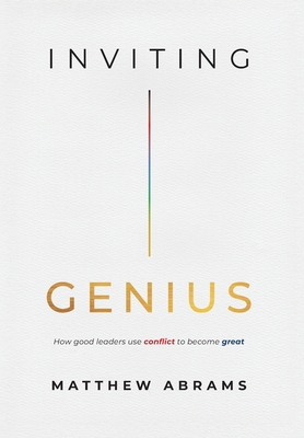 Inviting Genius: How Good Leaders Use Conflict to Become Great-cover