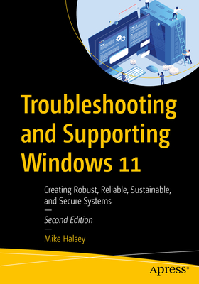 Troubleshooting and Supporting Windows 11: Creating Robust, Reliable, Sustainable, and Secure Systems-cover