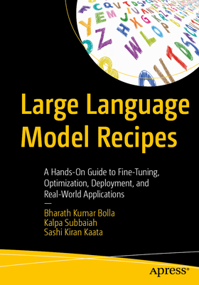 Large Language Model Recipes: A Hands-On Guide to Fine-Tuning, Optimization, Deployment, and Real-World Applications-cover