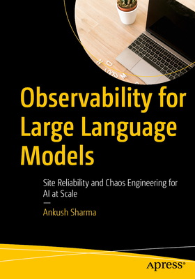 Observability for Large Language Models: Site Reliability and Chaos Engineering for AI at Scale-cover