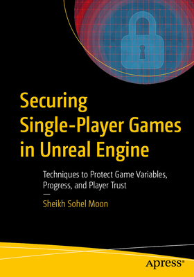 Securing Single-Player Games in Unreal Engine: Techniques to Protect Game Variables, Progress, and Player Trust-cover