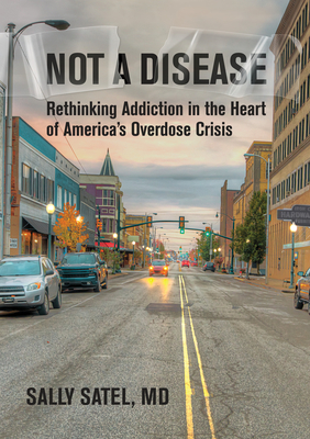 Not a Disease: Rethinking Addiction in the Heart of America's Overdose Crisis-cover