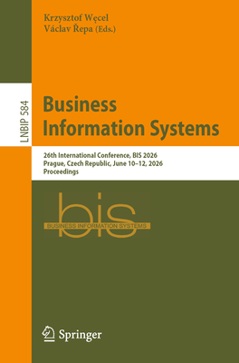 Business Information Systems: 26th International Conference, Bis 2026, Prague, Czech Republic, June 10-12, 2026, Proceedings-cover
