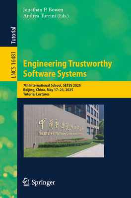 Engineering Trustworthy Software Systems: 7th International School, Setss 2025, Beijing, China, May 17-23, 2025, Tutorial Lectures-cover