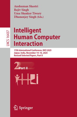 Intelligent Human Computer Interaction: 17th International Conference, Ihci 2025, Jaipur, India, November 14-16, 2025, Revised Selected Papers, Part I-cover