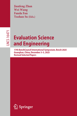 Evaluation Science and Engineering: 17th Benchcouncil International Symposium, Bench 2025, Guanghan, China, December 3-5, 2025, Revised Selected Paper-cover