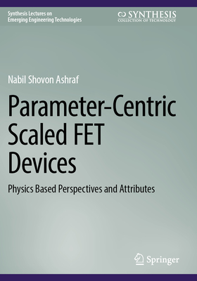 Parameter-Centric Scaled Fet Devices: Physics Based Perspectives and Attributes-cover