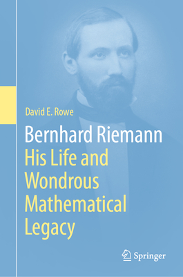 Bernhard Riemann: His Life and Wondrous Mathematical Legacy-cover