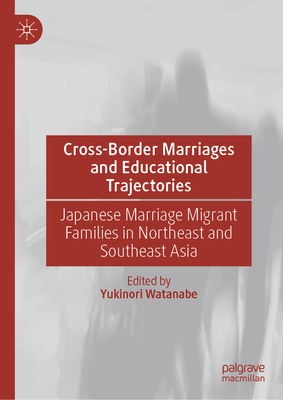 Cross-Border Marriages and Educational Trajectories: Japanese Marriage Migrant Families in Northeast and Southeast Asia-cover