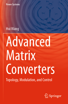 Advanced Matrix Converters: Topology, Modulation, and Control-cover