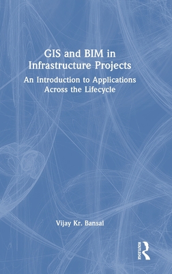 GIS and Bim in Infrastructure Projects: An Introduction to Applications Across the Lifecycle-cover