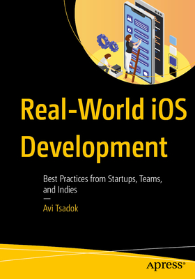Real-World IOS Development: Best Practices from Startups, Teams, and Indies-cover