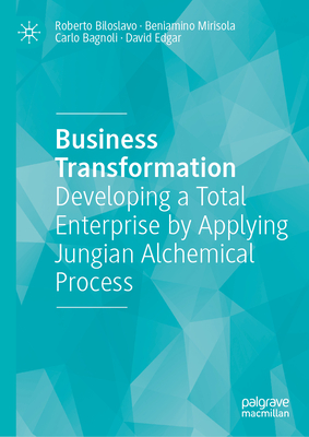 Business Transformation: Developing a Total Enterprise by Applying Jungian Alchemical Process-cover