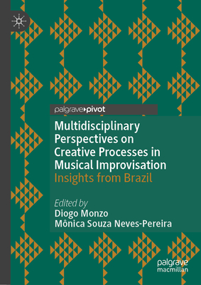 Multidisciplinary Perspectives on Creative Processes in Musical Improvisation: Insights from Brazil-cover