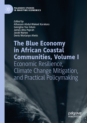 The Blue Economy in African Coastal Communities, Volume I: Economic Resilience, Climate Change Mitigation, and Practical Policymaking-cover