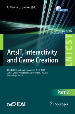 Artsit, Interactivity and Game Creation: 14th Eai International Conference, Artsit 2025, Dubai, United Arab Emirates, November 7-9, 2025, Proceedings,-cover