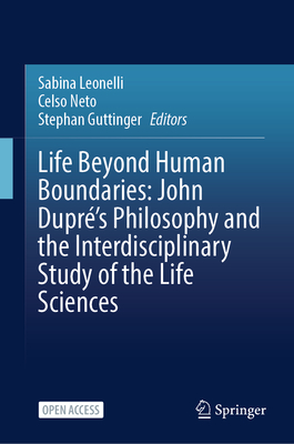Life Beyond Human Boundaries: John Dupré's Philosophy and the Interdisciplinary Study of the Life Sciences-cover
