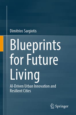 Blueprints for Future Living: Ai-Driven Urban Innovation and Resilient Cities-cover