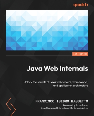 Java Web Internals: Unlock the secrets of Java web servers, frameworks, and application architecture-cover