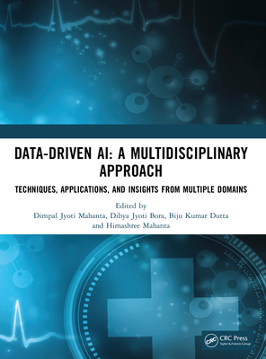Data-Driven AI: A Multidisciplinary Approach: Techniques, Applications, and Insights from Multiple Domains-cover