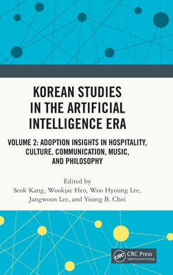 Korean Studies in the Artificial Intelligence Era: Volume 2: Adoption Insights in Hospitality, Culture, Communication, Music, and Philosophy-cover