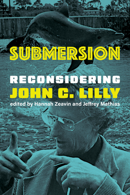 Submersion: Reconsidering John C. Lilly-cover