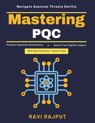 Mastering PQC: Quantum-Safe Protocols Quantum Cybersecurity Guide Transition to PQC Crypto Resilience Techniques Quantum Threat Mitigation Quantum Fut-cover