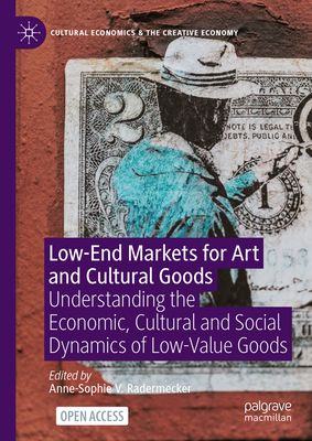Low-End Markets for Art and Cultural Goods: Understanding the Economic, Cultural and Social Dynamics of Low-Value Goods-cover