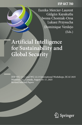 Artificial Intelligence for Sustainability and Global Security: Ifip Wg 12.11 and Wg 12.13 International Workshops, Ijcai 2025, Montréal, Qc, Canada,-cover