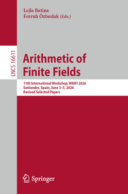 Arithmetic of Finite Fields: 11th International Workshop, Waifi 2026, Santander, Spain, June 3-5, 2026, Revised Selected Papers-cover